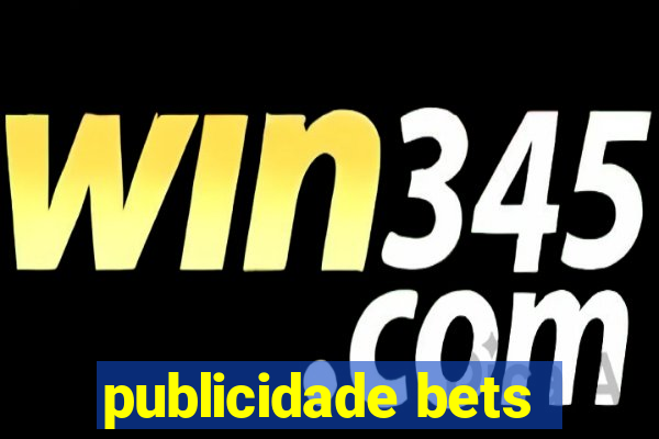 publicidade bets